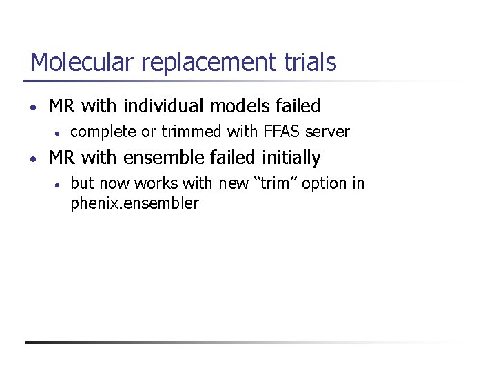 Molecular replacement trials • MR with individual models failed • • complete or trimmed