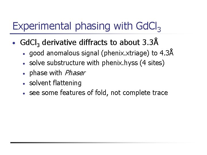 Experimental phasing with Gd. Cl 3 • Gd. Cl 3 derivative diffracts to about