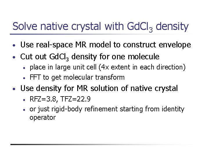 Solve native crystal with Gd. Cl 3 density Use real-space MR model to construct