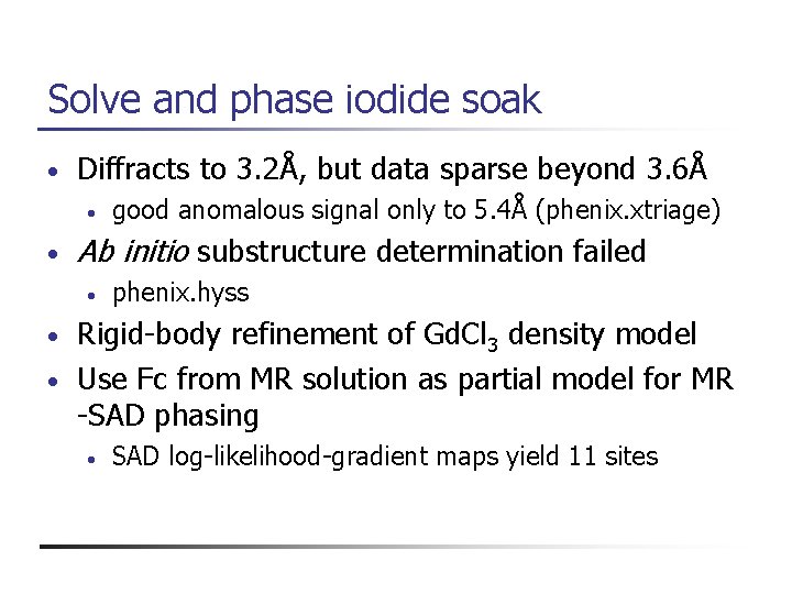 Solve and phase iodide soak • Diffracts to 3. 2Å, but data sparse beyond