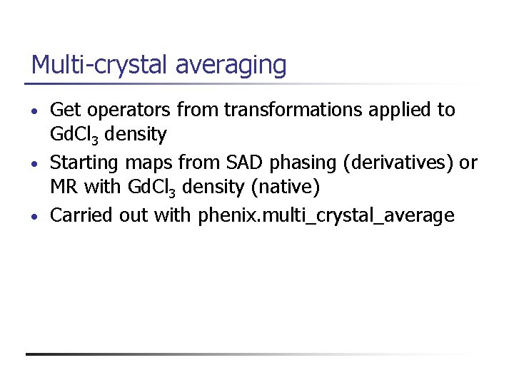 Multi-crystal averaging Get operators from transformations applied to Gd. Cl 3 density • Starting