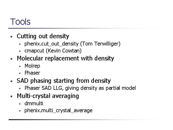 Tools • Cutting out density • • • Molecular replacement with density • •