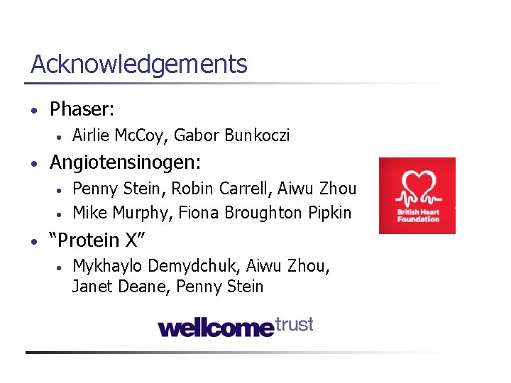 Acknowledgements • Phaser: • • Angiotensinogen: • • • Airlie Mc. Coy, Gabor Bunkoczi