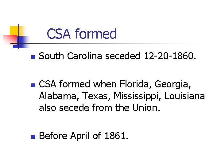 CSA formed n n n South Carolina seceded 12 -20 -1860. CSA formed when