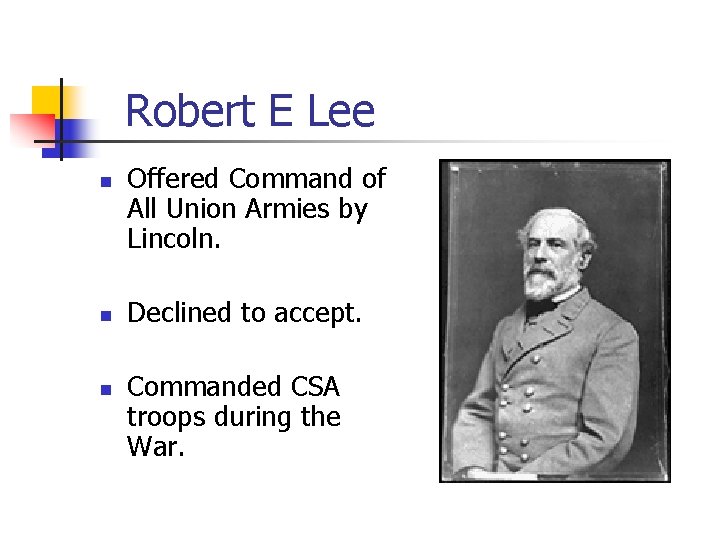 Robert E Lee n n n Offered Command of All Union Armies by Lincoln.