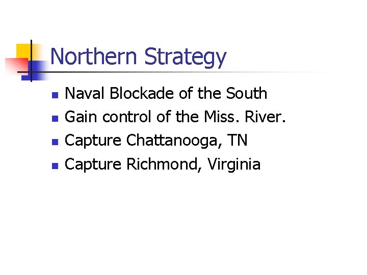 Northern Strategy n n Naval Blockade of the South Gain control of the Miss.