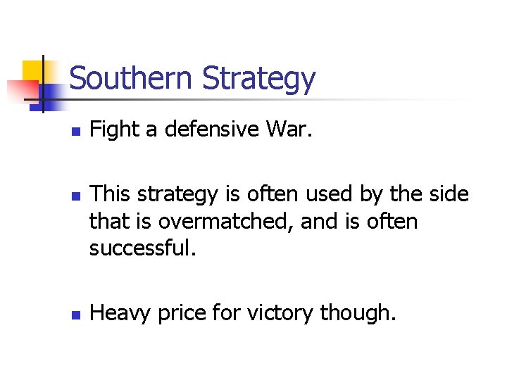 Southern Strategy n n n Fight a defensive War. This strategy is often used