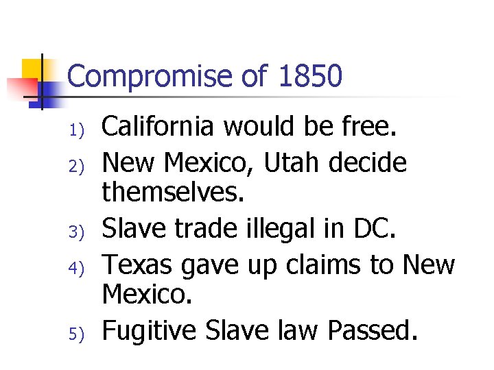 Compromise of 1850 1) 2) 3) 4) 5) California would be free. New Mexico,