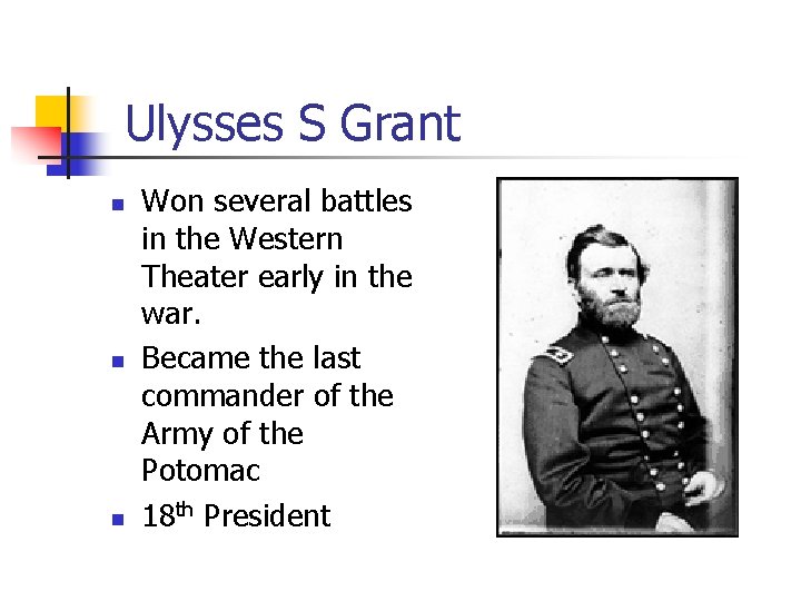 Ulysses S Grant n n n Won several battles in the Western Theater early