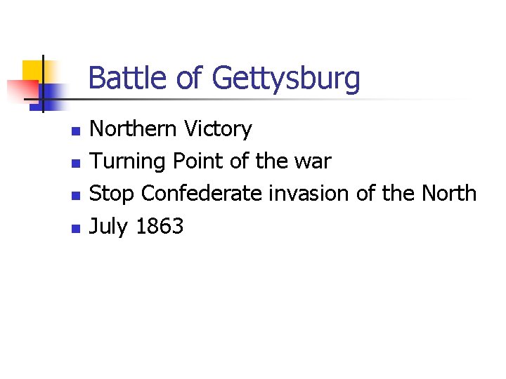 Battle of Gettysburg n n Northern Victory Turning Point of the war Stop Confederate