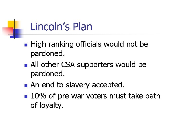 Lincoln’s Plan n n High ranking officials would not be pardoned. All other CSA