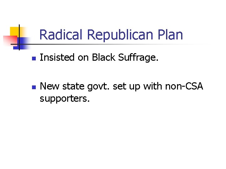 Radical Republican Plan n n Insisted on Black Suffrage. New state govt. set up