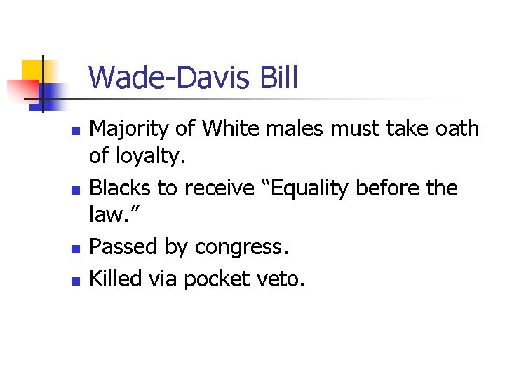 Wade-Davis Bill n n Majority of White males must take oath of loyalty. Blacks