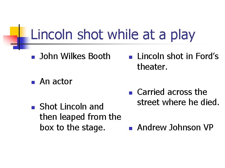 Lincoln shot while at a play n John Wilkes Booth n An actor n