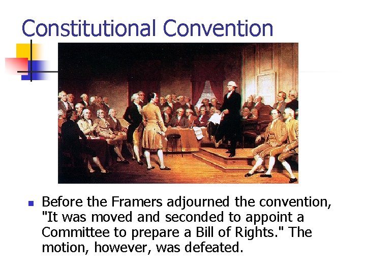 Constitutional Convention n Before the Framers adjourned the convention, "It was moved and seconded