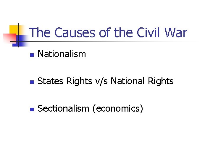 The Causes of the Civil War n Nationalism n States Rights v/s National Rights