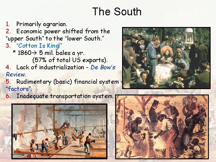 The South 1. Primarily agrarian. 2. Economic power shifted from the “upper South” to