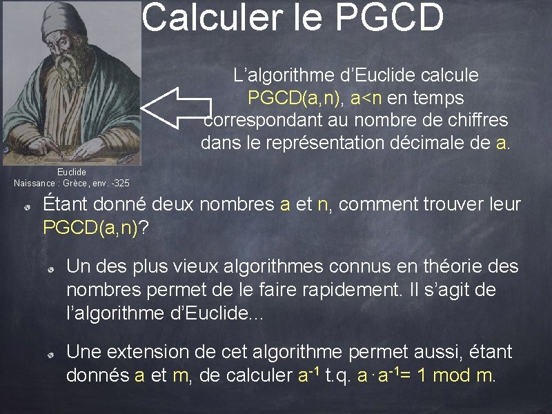 Calculer le PGCD L’algorithme d’Euclide calcule PGCD(a, n), a<n en temps correspondant au nombre Calculer le PGCD L’algorithme d’Euclide calcule PGCD(a, n), a<n en temps correspondant au nombre