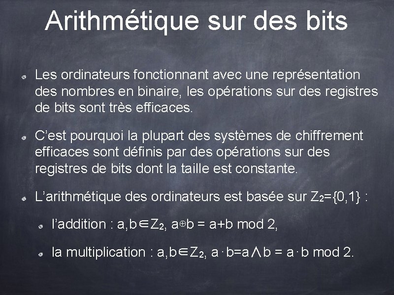 Arithmétique sur des bits Les ordinateurs fonctionnant avec une représentation des nombres en binaire, Arithmétique sur des bits Les ordinateurs fonctionnant avec une représentation des nombres en binaire,