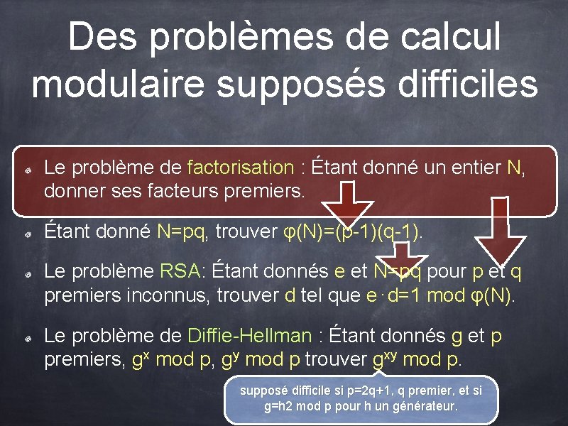 Des problèmes de calcul modulaire supposés difficiles Le problème de factorisation : Étant donné Des problèmes de calcul modulaire supposés difficiles Le problème de factorisation : Étant donné