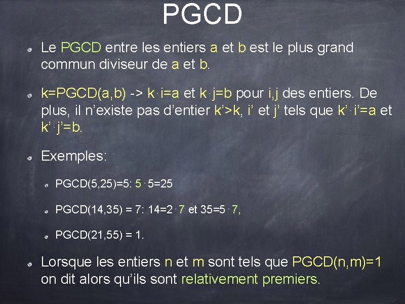 PGCD Le PGCD entre les entiers a et b est le plus grand commun PGCD Le PGCD entre les entiers a et b est le plus grand commun