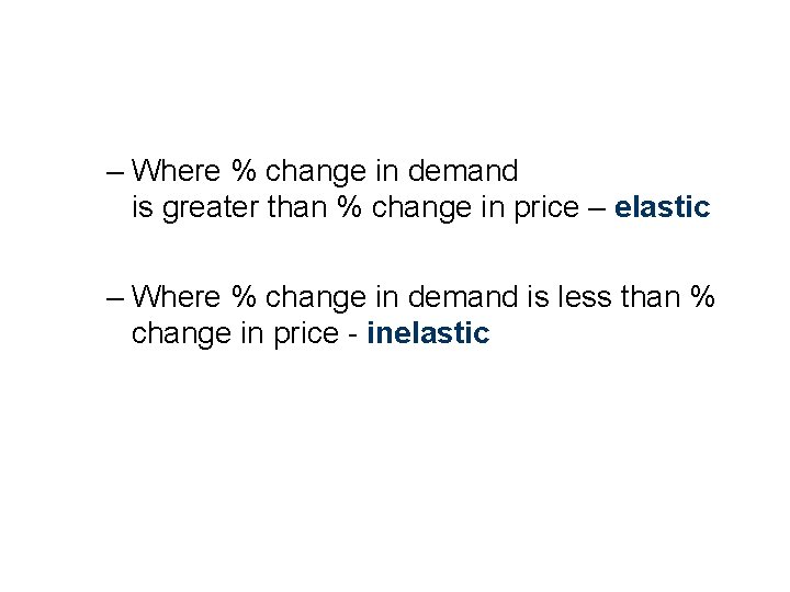– Where % change in demand is greater than % change in price –
