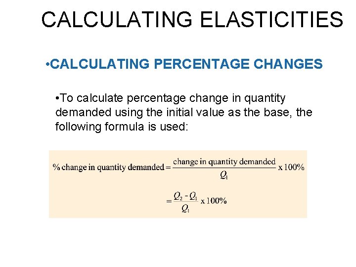 CALCULATING ELASTICITIES • CALCULATING PERCENTAGE CHANGES • To calculate percentage change in quantity demanded