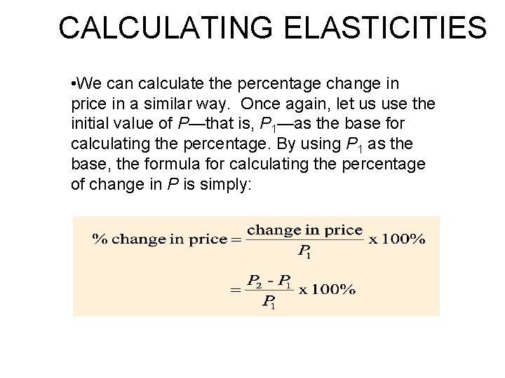 CALCULATING ELASTICITIES • We can calculate the percentage change in price in a similar