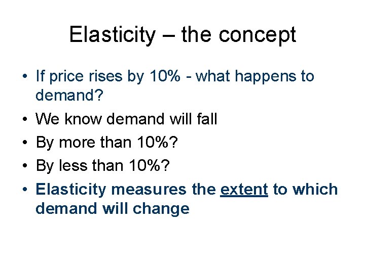 Elasticity – the concept • If price rises by 10% - what happens to