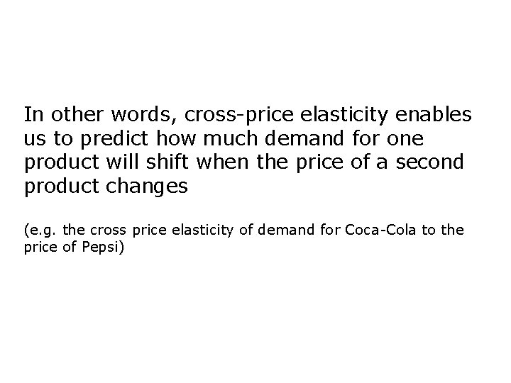 In other words, cross-price elasticity enables us to predict how much demand for one