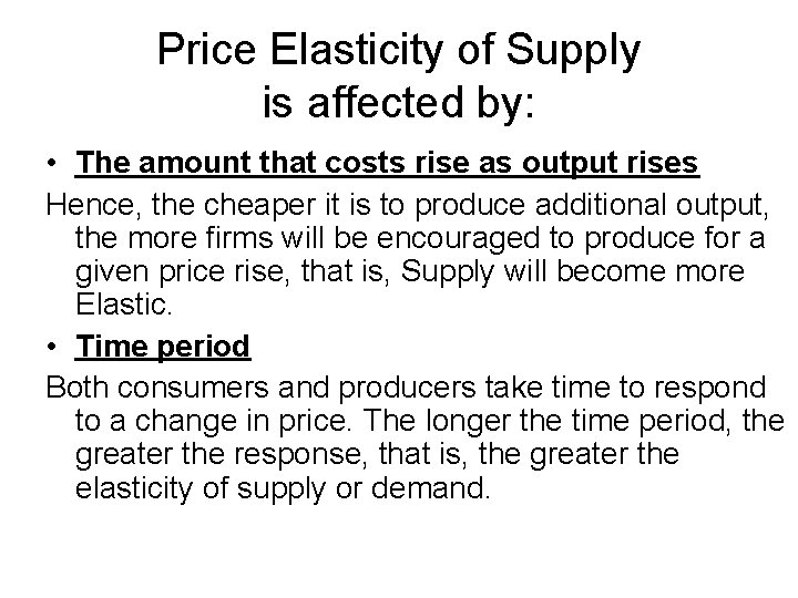 Price Elasticity of Supply is affected by: • The amount that costs rise as