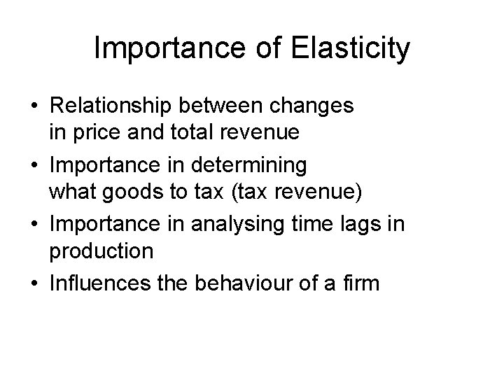 Importance of Elasticity • Relationship between changes in price and total revenue • Importance