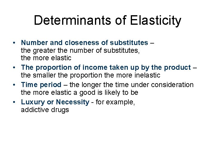 Determinants of Elasticity • Number and closeness of substitutes – the greater the number