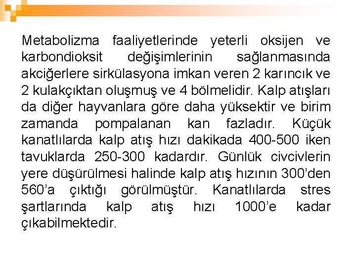 Metabolizma faaliyetlerinde yeterli oksijen ve karbondioksit değişimlerinin sağlanmasında akciğerlere sirkülasyona imkan veren 2 karıncık