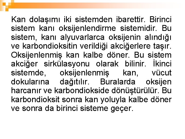 Kan dolaşımı iki sistemden ibarettir. Birinci sistem kanı oksijenlendirme sistemidir. Bu sistem, kanı alyuvarlarca