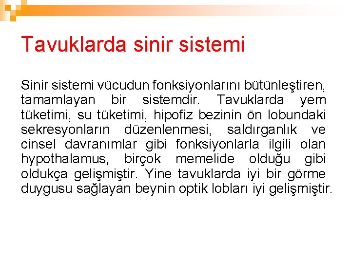 Tavuklarda sinir sistemi Sinir sistemi vücudun fonksiyonlarını bütünleştiren, tamamlayan bir sistemdir. Tavuklarda yem tüketimi,