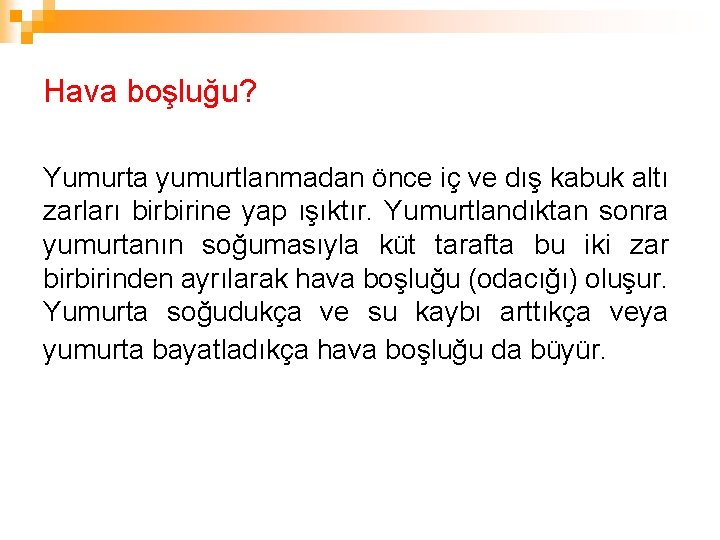 Hava boşluğu? Yumurta yumurtlanmadan önce iç ve dış kabuk altı zarları birbirine yap ışıktır.