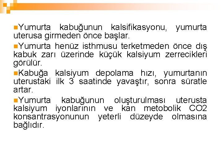 n. Yumurta kabuğunun kalsifikasyonu, yumurta uterusa girmeden önce başlar. n. Yumurta henüz isthmusu terketmeden