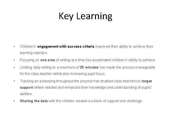 Key Learning • Children's’ engagement with success criteria improved their ability to achieve their