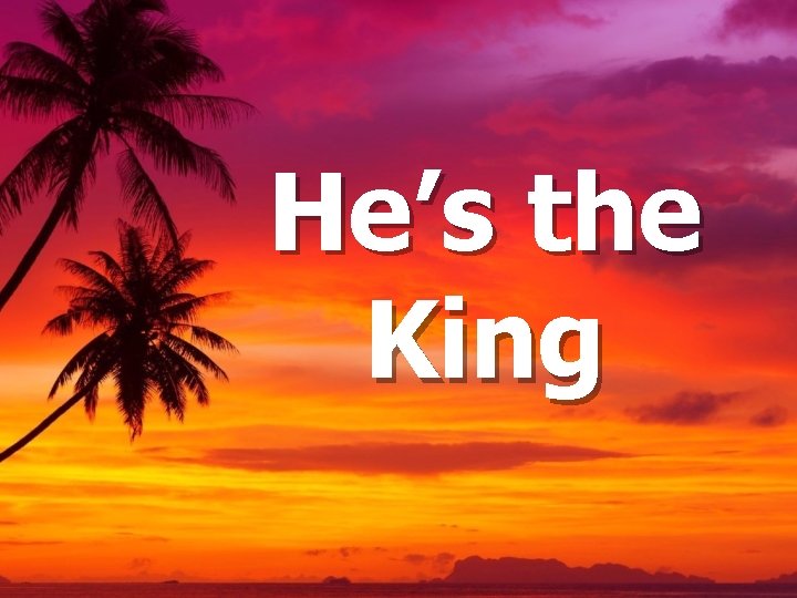 He’s the King 