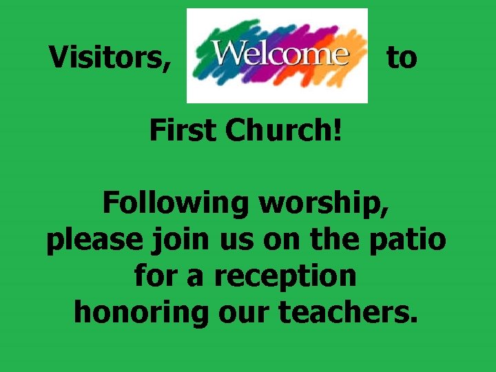  Visitors, to First Church! Following worship, please join us on the patio for