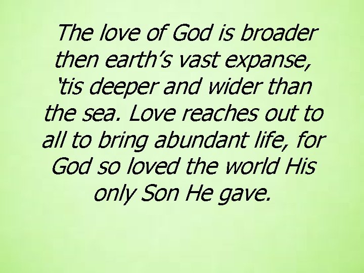 The love of God is broader then earth’s vast expanse, ‘tis deeper and wider