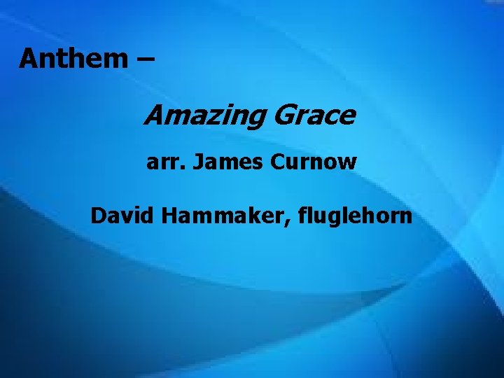 Anthem – Amazing Grace arr. James Curnow David Hammaker, fluglehorn 