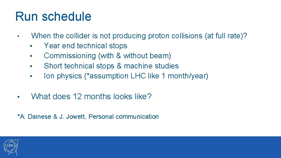 Run schedule • When the collider is not producing proton collisions (at full rate)?