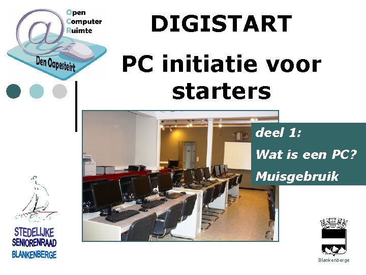 DIGISTART PC initiatie voor starters deel 1: Wat is een PC? Muisgebruik Blankenberge 