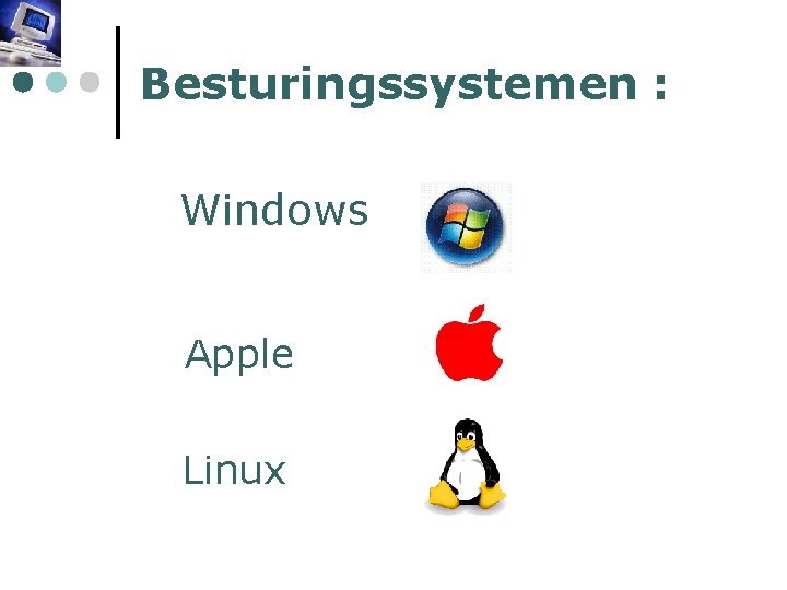 Besturingssystemen : Windows Apple Linux 