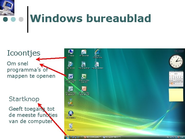 Windows bureaublad Icoontjes Om snel programma’s of mappen te openen Startknop Geeft toegang tot