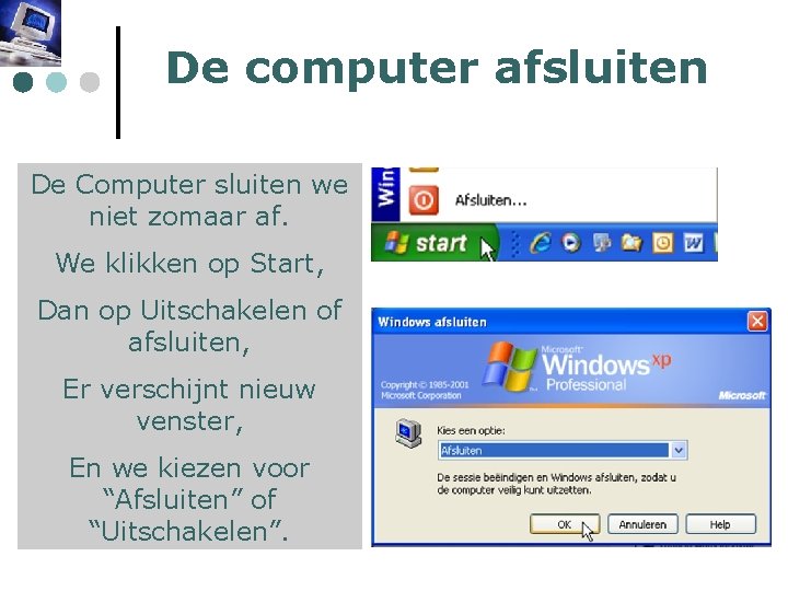 De computer afsluiten De Computer sluiten we niet zomaar af. We klikken op Start,