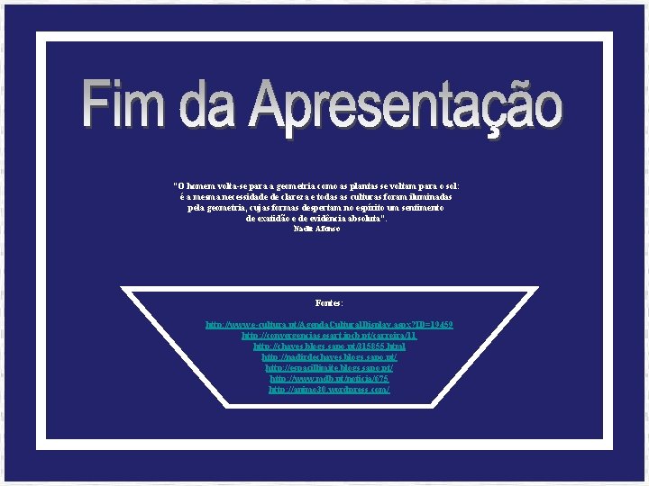 “O homem volta-se para a geometria como as plantas se voltam para o sol: “O homem volta-se para a geometria como as plantas se voltam para o sol: