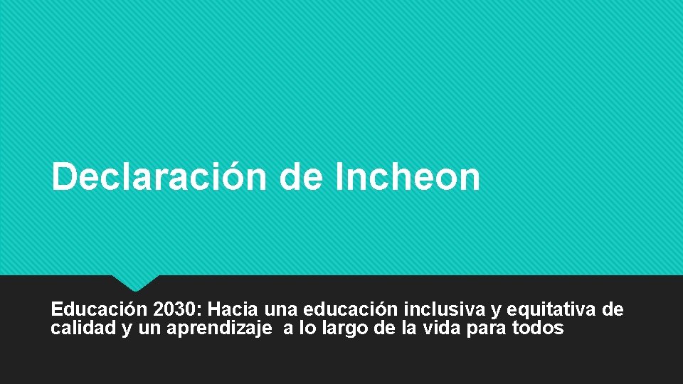 Declaración de Incheon Educación 2030: Hacia una educación inclusiva y equitativa de calidad y